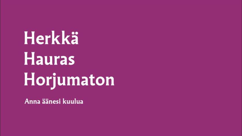 Herkkä hauras horjumaton. Anna äänesi kuulua.