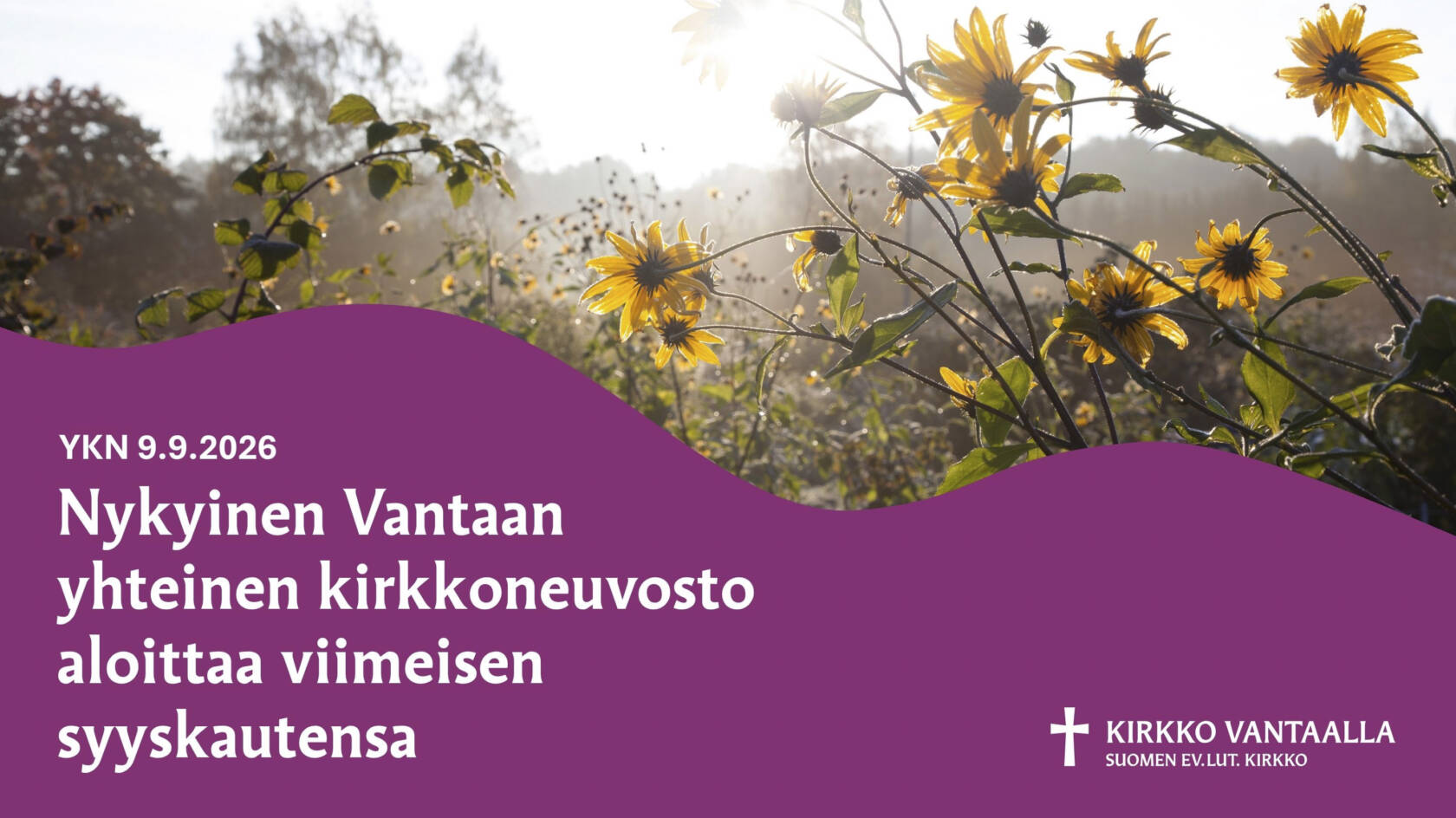 Keltaisia kukkia ja purppurainen pohja jossa teksti YKN 9.9. Nykyinen Vantaan yhteinen kirkkoneuvosto aloittaa viimeisen syyskautensa
